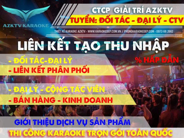 TUYỂN ĐỐI TÁC ĐẠI LÝ CỘNG TÁC VIÊN TOÀN QUỐC -  AZKTV KARAOKE